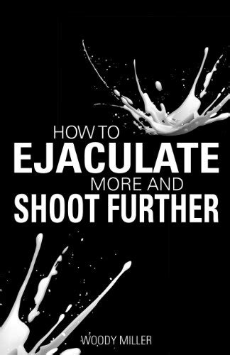 how to shoot semen further|How to Cum More – 11 Ways to Shoot Bigger Loads